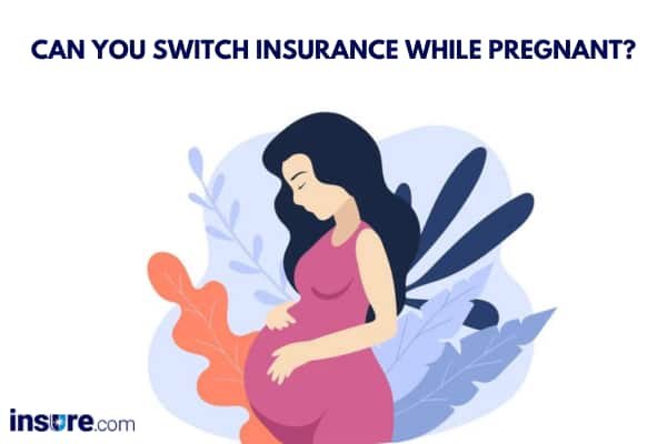 Can you switvh inurance while pregnant